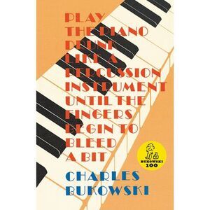 Play the Piano -- Charles Bukowski